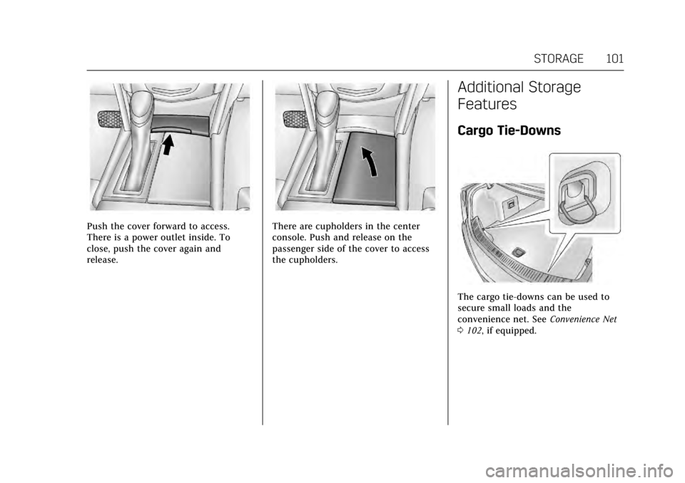 CADILLAC XTS 2017 1.G Owners Manual Cadillac XTS Owner Manual (GMNA-Localizing-MidEast-10292881) - 2017 -
crc - 7/1/16
STORAGE 101
Push the cover forward to access.
There is a power outlet inside. To
close, push the cover again and
rele CADILLAC XTS 2017 1.G Owners Manual Cadillac XTS Owner Manual (GMNA-Localizing-MidEast-10292881) - 2017 -
crc - 7/1/16
STORAGE 101
Push the cover forward to access.
There is a power outlet inside. To
close, push the cover again and
rele