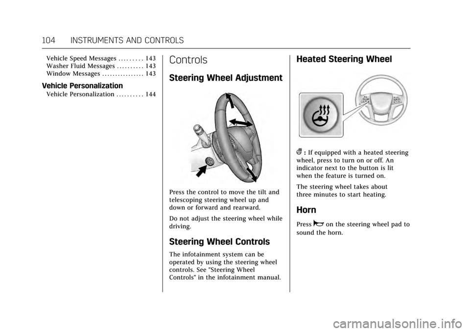 CADILLAC XTS 2017 1.G Owners Manual Cadillac XTS Owner Manual (GMNA-Localizing-MidEast-10292881) - 2017 -
crc - 7/1/16
104 INSTRUMENTS AND CONTROLS
Vehicle Speed Messages . . . . . . . . . 143
Washer Fluid Messages . . . . . . . . . . 1