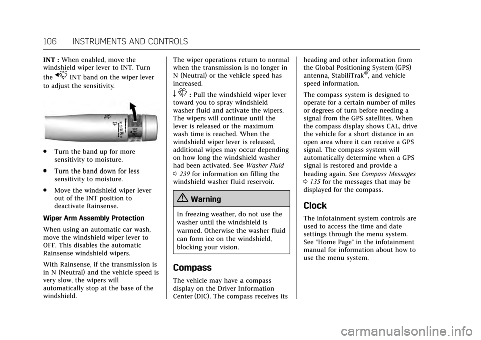 CADILLAC XTS 2017 1.G Owners Manual Cadillac XTS Owner Manual (GMNA-Localizing-MidEast-10292881) - 2017 -
crc - 7/1/16
106 INSTRUMENTS AND CONTROLS
INT :When enabled, move the
windshield wiper lever to INT. Turn
the
xINT band on the wip