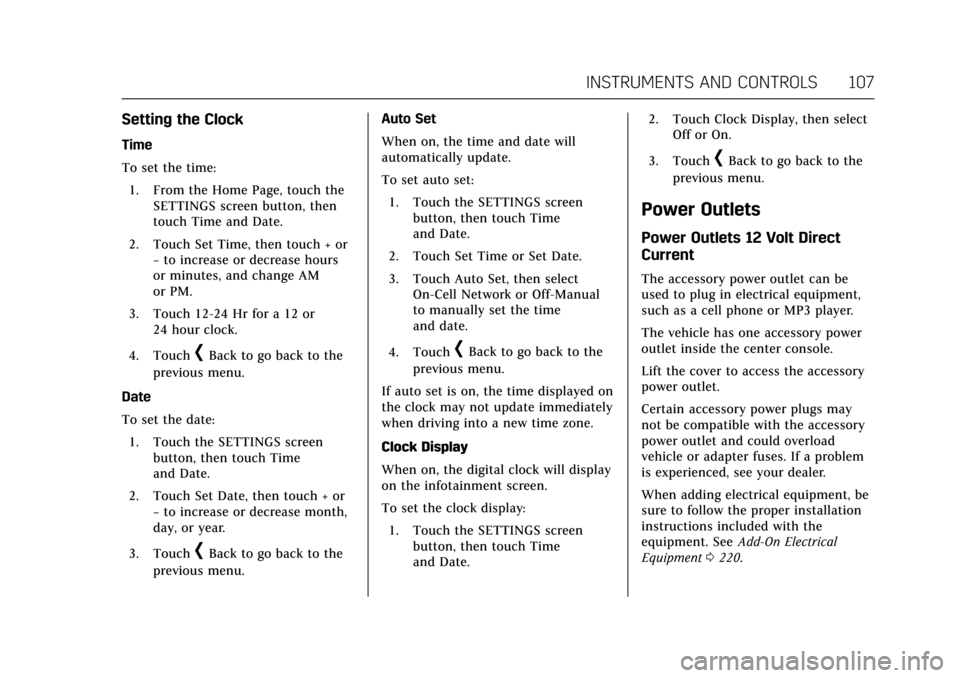 CADILLAC XTS 2017 1.G Owners Manual Cadillac XTS Owner Manual (GMNA-Localizing-MidEast-10292881) - 2017 -
crc - 7/1/16
INSTRUMENTS AND CONTROLS 107
Setting the Clock
Time
To set the time:1. From the Home Page, touch the SETTINGS screen 