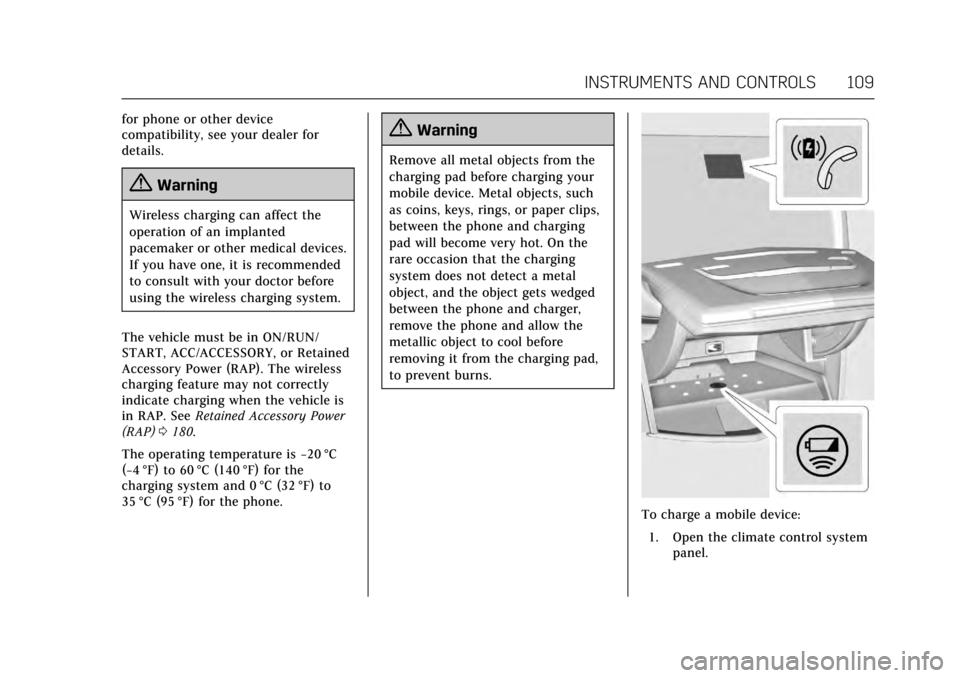 CADILLAC XTS 2017 1.G Owners Manual Cadillac XTS Owner Manual (GMNA-Localizing-MidEast-10292881) - 2017 -
crc - 7/1/16
INSTRUMENTS AND CONTROLS 109
for phone or other device
compatibility, see your dealer for
details.
{Warning
Wireless 