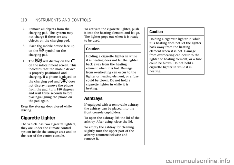 CADILLAC XTS 2017 1.G Owners Manual Cadillac XTS Owner Manual (GMNA-Localizing-MidEast-10292881) - 2017 -
crc - 7/1/16
110 INSTRUMENTS AND CONTROLS
2. Remove all objects from thecharging pad. The system may
not charge if there are any
o