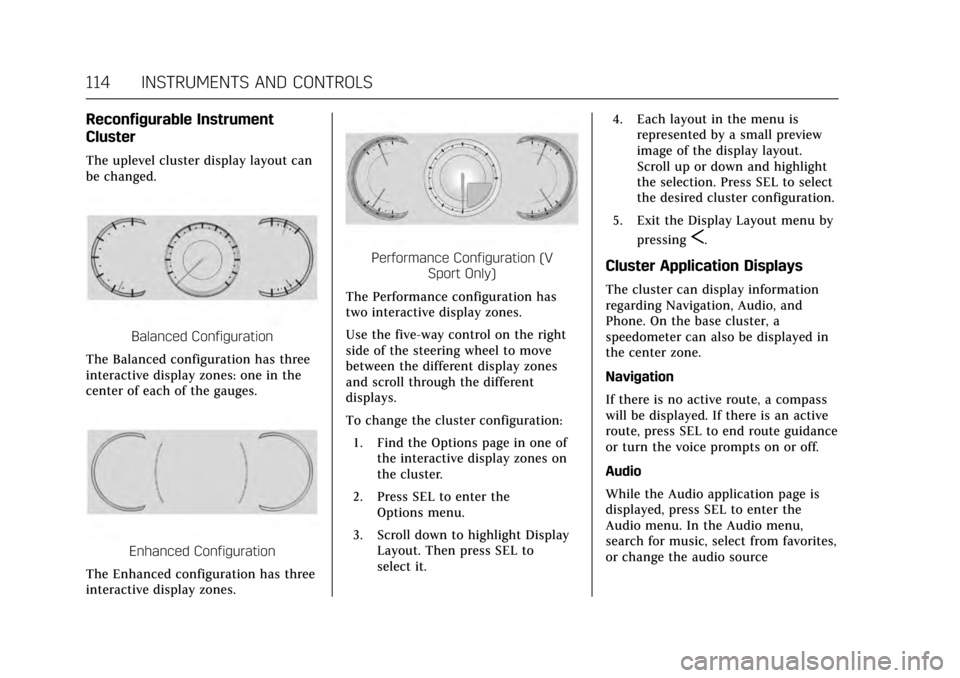 CADILLAC XTS 2017 1.G Owners Manual Cadillac XTS Owner Manual (GMNA-Localizing-MidEast-10292881) - 2017 -
crc - 7/1/16
114 INSTRUMENTS AND CONTROLS
Reconfigurable Instrument
Cluster
The uplevel cluster display layout can
be changed.
Bal