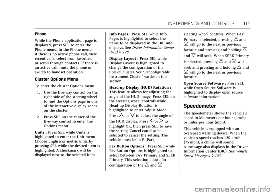 CADILLAC XTS 2017 1.G User Guide Cadillac XTS Owner Manual (GMNA-Localizing-MidEast-10292881) - 2017 -
crc - 7/1/16
INSTRUMENTS AND CONTROLS 115
Phone
While the Phone application page is
displayed, press SEL to enter the
Phone menu. CADILLAC XTS 2017 1.G User Guide Cadillac XTS Owner Manual (GMNA-Localizing-MidEast-10292881) - 2017 -
crc - 7/1/16
INSTRUMENTS AND CONTROLS 115
Phone
While the Phone application page is
displayed, press SEL to enter the
Phone menu.