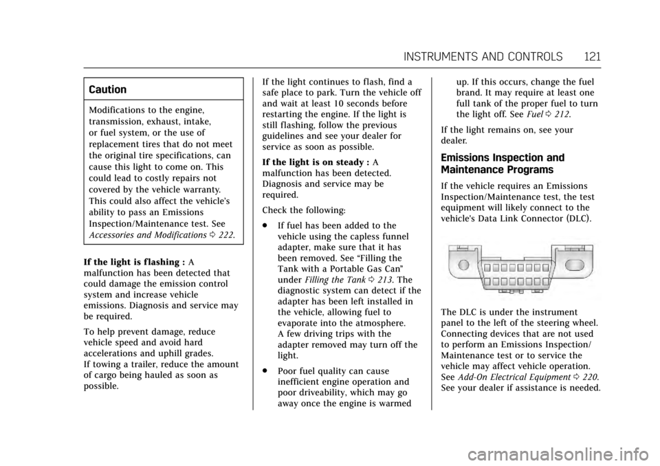 CADILLAC XTS 2017 1.G Owners Manual Cadillac XTS Owner Manual (GMNA-Localizing-MidEast-10292881) - 2017 -
crc - 7/1/16
INSTRUMENTS AND CONTROLS 121
Caution
Modifications to the engine,
transmission, exhaust, intake,
or fuel system, or t