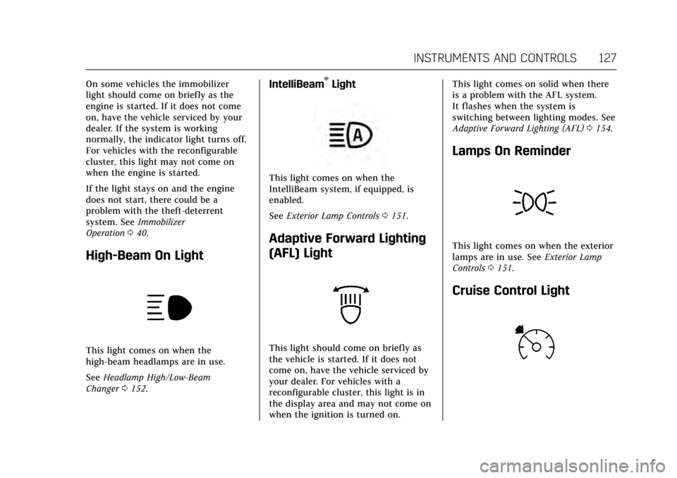 CADILLAC XTS 2017 1.G Owners Manual Cadillac XTS Owner Manual (GMNA-Localizing-MidEast-10292881) - 2017 -
crc - 7/1/16
INSTRUMENTS AND CONTROLS 127
On some vehicles the immobilizer
light should come on briefly as the
engine is started. 