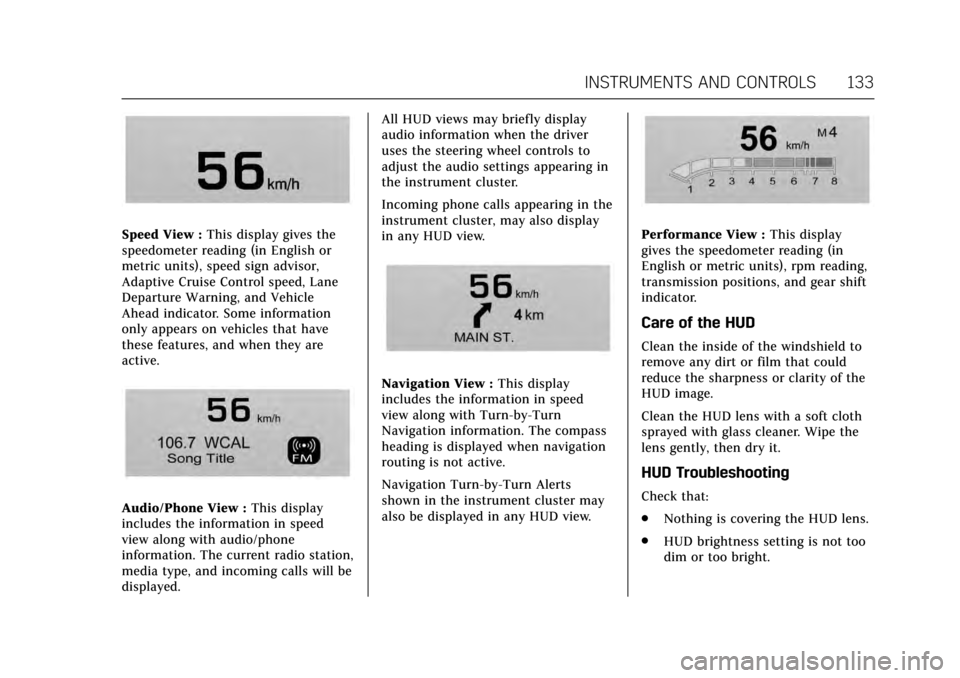 CADILLAC XTS 2017 1.G Owners Manual Cadillac XTS Owner Manual (GMNA-Localizing-MidEast-10292881) - 2017 -
crc - 7/1/16
INSTRUMENTS AND CONTROLS 133
Speed View :This display gives the
speedometer reading (in English or
metric units), spe