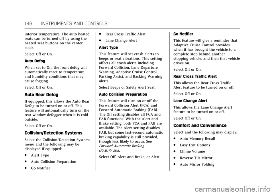 CADILLAC XTS 2017 1.G Owners Manual Cadillac XTS Owner Manual (GMNA-Localizing-MidEast-10292881) - 2017 -
crc - 7/1/16
146 INSTRUMENTS AND CONTROLS
interior temperature. The auto heated
seats can be turned off by using the
heated seat b