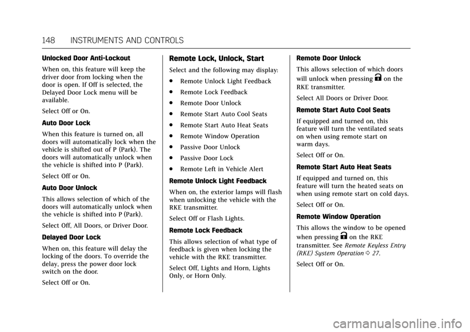 CADILLAC XTS 2017 1.G Owners Manual Cadillac XTS Owner Manual (GMNA-Localizing-MidEast-10292881) - 2017 -
crc - 7/1/16
148 INSTRUMENTS AND CONTROLS
Unlocked Door Anti-Lockout
When on, this feature will keep the
driver door from locking 