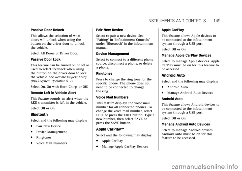 CADILLAC XTS 2017 1.G Owners Manual Cadillac XTS Owner Manual (GMNA-Localizing-MidEast-10292881) - 2017 -
crc - 7/1/16
INSTRUMENTS AND CONTROLS 149
Passive Door Unlock
This allows the selection of what
doors will unlock when using the
b CADILLAC XTS 2017 1.G Owners Manual Cadillac XTS Owner Manual (GMNA-Localizing-MidEast-10292881) - 2017 -
crc - 7/1/16
INSTRUMENTS AND CONTROLS 149
Passive Door Unlock
This allows the selection of what
doors will unlock when using the
b