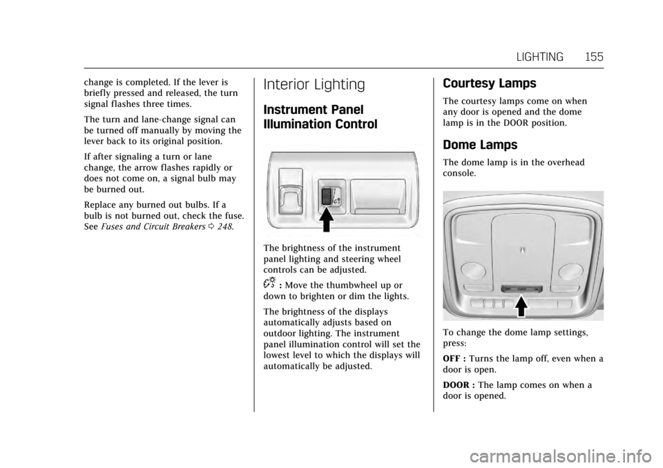 CADILLAC XTS 2017 1.G Owners Manual Cadillac XTS Owner Manual (GMNA-Localizing-MidEast-10292881) - 2017 -
crc - 7/1/16
LIGHTING 155
change is completed. If the lever is
briefly pressed and released, the turn
signal flashes three times.
