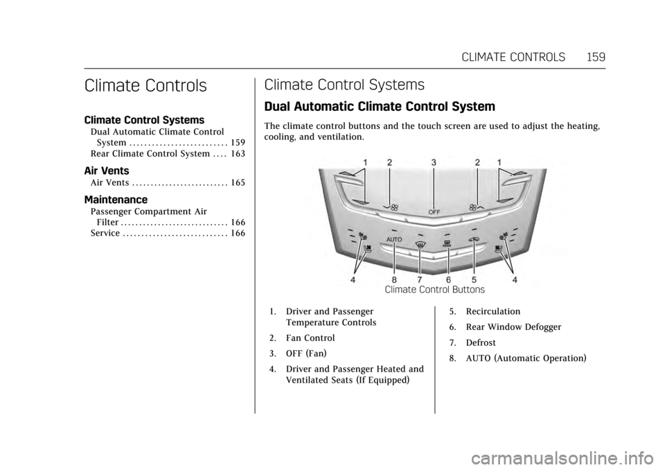 CADILLAC XTS 2017 1.G Owners Manual Cadillac XTS Owner Manual (GMNA-Localizing-MidEast-10292881) - 2017 -
crc - 7/1/16
CLIMATE CONTROLS 159
Climate Controls
Climate Control Systems
Dual Automatic Climate ControlSystem . . . . . . . . . 