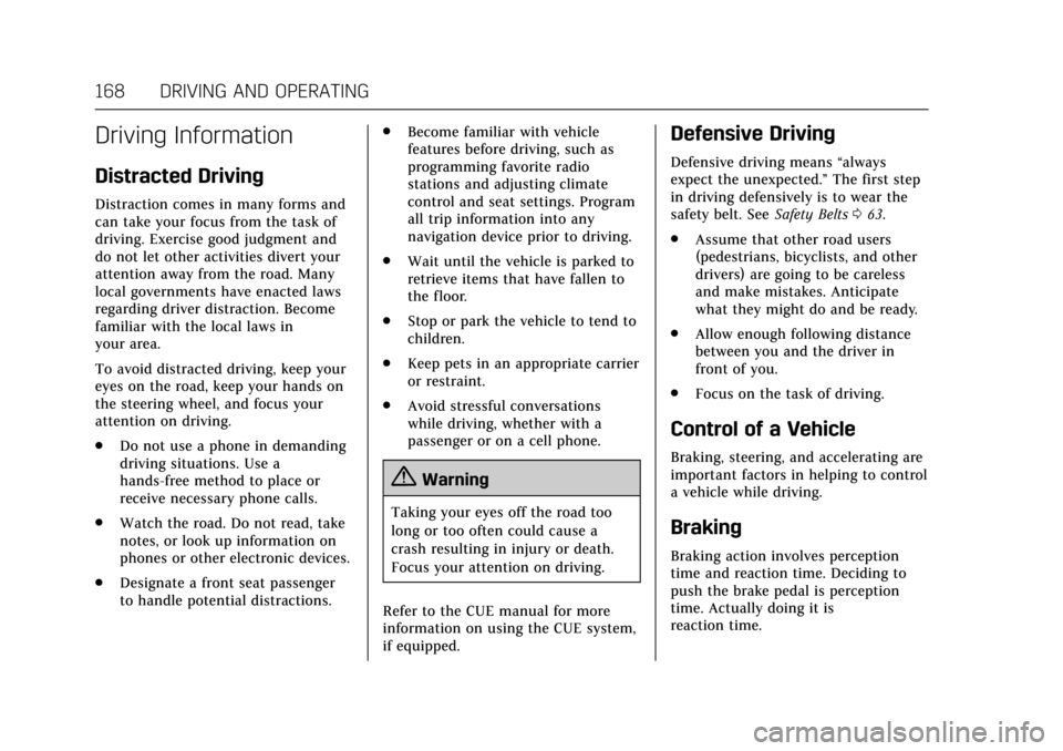 CADILLAC XTS 2017 1.G User Guide Cadillac XTS Owner Manual (GMNA-Localizing-MidEast-10292881) - 2017 -
crc - 7/1/16
168 DRIVING AND OPERATING
Driving Information
Distracted Driving
Distraction comes in many forms and
can take your fo