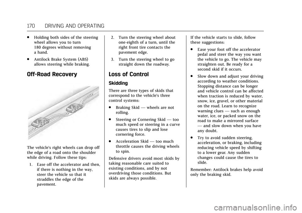 CADILLAC XTS 2017 1.G User Guide Cadillac XTS Owner Manual (GMNA-Localizing-MidEast-10292881) - 2017 -
crc - 7/1/16
170 DRIVING AND OPERATING
.Holding both sides of the steering
wheel allows you to turn
180 degrees without removing
a