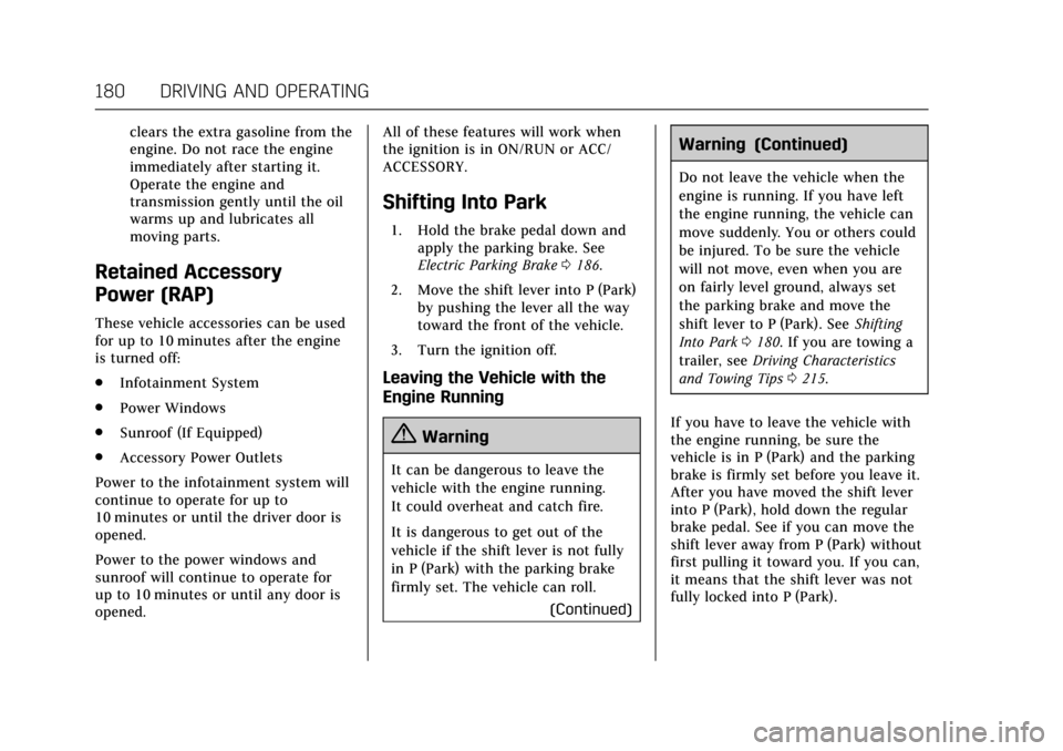 CADILLAC XTS 2017 1.G Owners Manual Cadillac XTS Owner Manual (GMNA-Localizing-MidEast-10292881) - 2017 -
crc - 7/1/16
180 DRIVING AND OPERATING
clears the extra gasoline from the
engine. Do not race the engine
immediately after startin