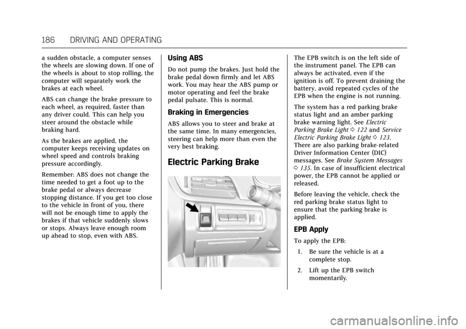 CADILLAC XTS 2017 1.G User Guide Cadillac XTS Owner Manual (GMNA-Localizing-MidEast-10292881) - 2017 -
crc - 7/1/16
186 DRIVING AND OPERATING
a sudden obstacle, a computer senses
the wheels are slowing down. If one of
the wheels is a CADILLAC XTS 2017 1.G User Guide Cadillac XTS Owner Manual (GMNA-Localizing-MidEast-10292881) - 2017 -
crc - 7/1/16
186 DRIVING AND OPERATING
a sudden obstacle, a computer senses
the wheels are slowing down. If one of
the wheels is a