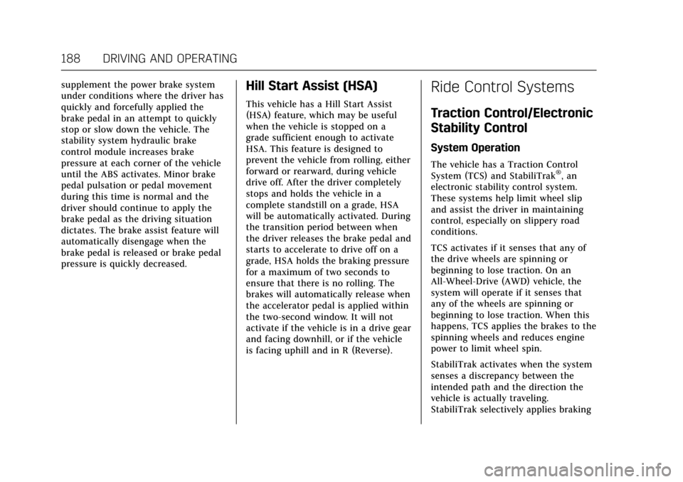 CADILLAC XTS 2017 1.G User Guide Cadillac XTS Owner Manual (GMNA-Localizing-MidEast-10292881) - 2017 -
crc - 7/1/16
188 DRIVING AND OPERATING
supplement the power brake system
under conditions where the driver has
quickly and forcefu