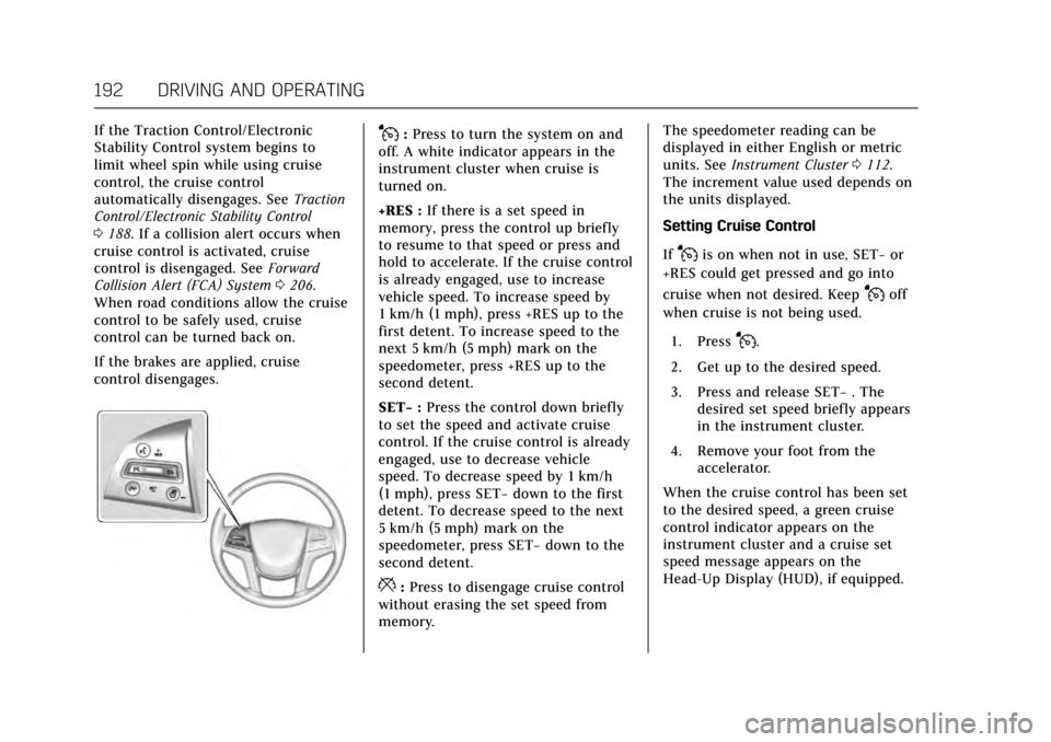 CADILLAC XTS 2017 1.G User Guide Cadillac XTS Owner Manual (GMNA-Localizing-MidEast-10292881) - 2017 -
crc - 7/1/16
192 DRIVING AND OPERATING
If the Traction Control/Electronic
Stability Control system begins to
limit wheel spin whil