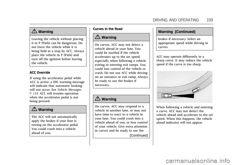 CADILLAC XTS 2017 1.G Owners Manual Cadillac XTS Owner Manual (GMNA-Localizing-MidEast-10292881) - 2017 -
crc - 7/1/16
DRIVING AND OPERATING 199
{Warning
Leaving the vehicle without placing
it in P (Park) can be dangerous. Do
not leave CADILLAC XTS 2017 1.G Owners Manual Cadillac XTS Owner Manual (GMNA-Localizing-MidEast-10292881) - 2017 -
crc - 7/1/16
DRIVING AND OPERATING 199
{Warning
Leaving the vehicle without placing
it in P (Park) can be dangerous. Do
not leave
