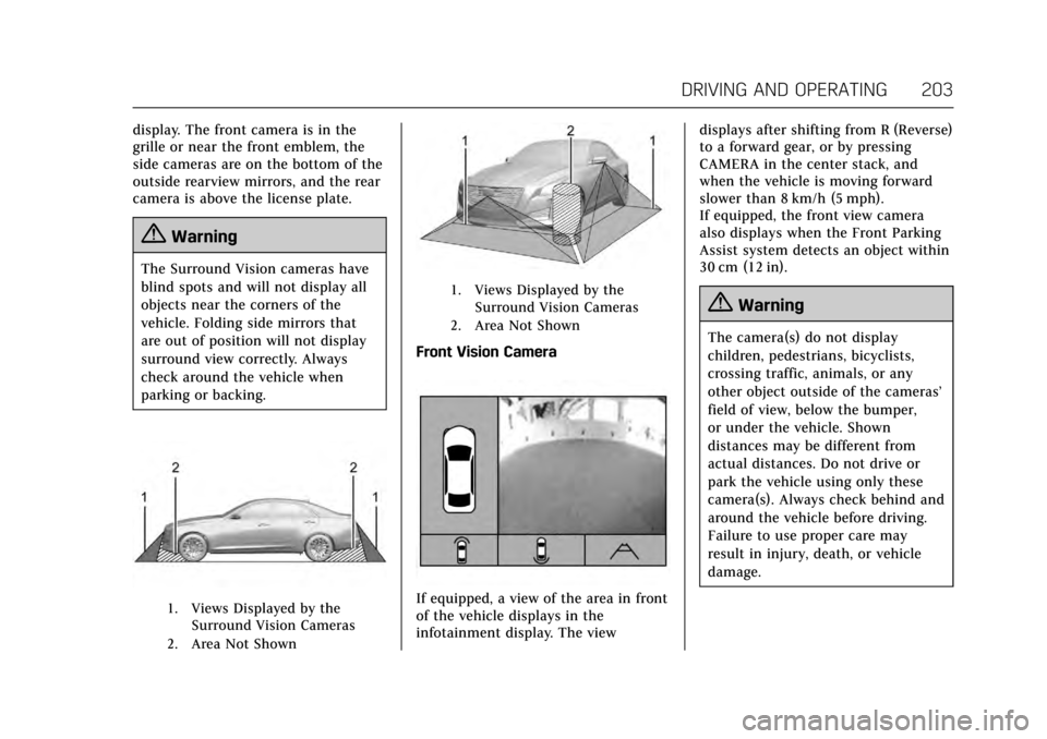 CADILLAC XTS 2017 1.G Owners Manual Cadillac XTS Owner Manual (GMNA-Localizing-MidEast-10292881) - 2017 -
crc - 7/1/16
DRIVING AND OPERATING 203
display. The front camera is in the
grille or near the front emblem, the
side cameras are o CADILLAC XTS 2017 1.G Owners Manual Cadillac XTS Owner Manual (GMNA-Localizing-MidEast-10292881) - 2017 -
crc - 7/1/16
DRIVING AND OPERATING 203
display. The front camera is in the
grille or near the front emblem, the
side cameras are o