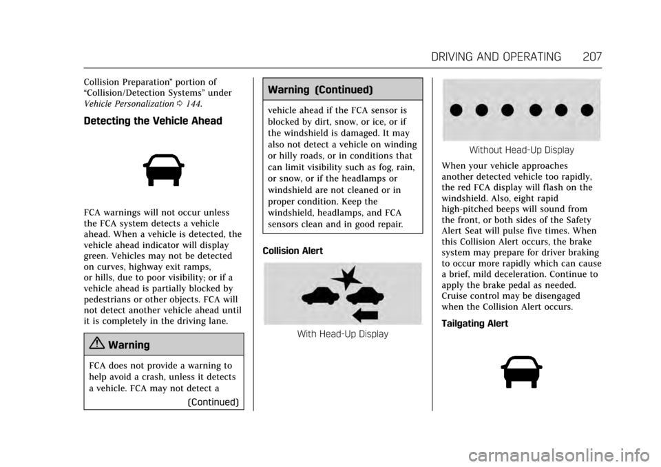 CADILLAC XTS 2017 1.G User Guide Cadillac XTS Owner Manual (GMNA-Localizing-MidEast-10292881) - 2017 -
crc - 7/1/16
DRIVING AND OPERATING 207
Collision Preparation”portion of
“Collision/Detection Systems” under
Vehicle Personal