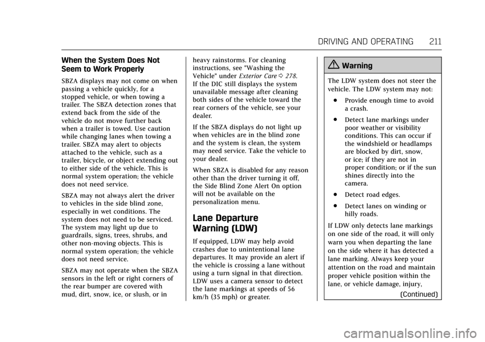 CADILLAC XTS 2017 1.G User Guide Cadillac XTS Owner Manual (GMNA-Localizing-MidEast-10292881) - 2017 -
crc - 7/1/16
DRIVING AND OPERATING 211
When the System Does Not
Seem to Work Properly
SBZA displays may not come on when
passing a