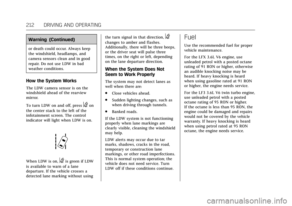 CADILLAC XTS 2017 1.G User Guide Cadillac XTS Owner Manual (GMNA-Localizing-MidEast-10292881) - 2017 -
crc - 7/1/16
212 DRIVING AND OPERATING
Warning (Continued)
or death could occur. Always keep
the windshield, headlamps, and
camera