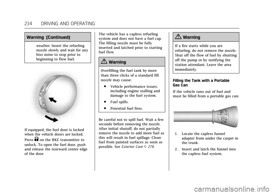 CADILLAC XTS 2017 1.G Owners Manual Cadillac XTS Owner Manual (GMNA-Localizing-MidEast-10292881) - 2017 -
crc - 7/1/16
214 DRIVING AND OPERATING
Warning (Continued)
weather. Insert the refueling
nozzle slowly and wait for any
hiss noise