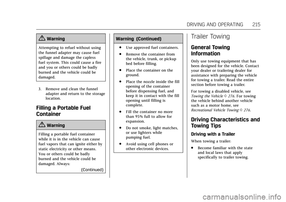CADILLAC XTS 2017 1.G Owners Manual Cadillac XTS Owner Manual (GMNA-Localizing-MidEast-10292881) - 2017 -
crc - 7/1/16
DRIVING AND OPERATING 215
{Warning
Attempting to refuel without using
the funnel adapter may cause fuel
spillage and CADILLAC XTS 2017 1.G Owners Manual Cadillac XTS Owner Manual (GMNA-Localizing-MidEast-10292881) - 2017 -
crc - 7/1/16
DRIVING AND OPERATING 215
{Warning
Attempting to refuel without using
the funnel adapter may cause fuel
spillage and