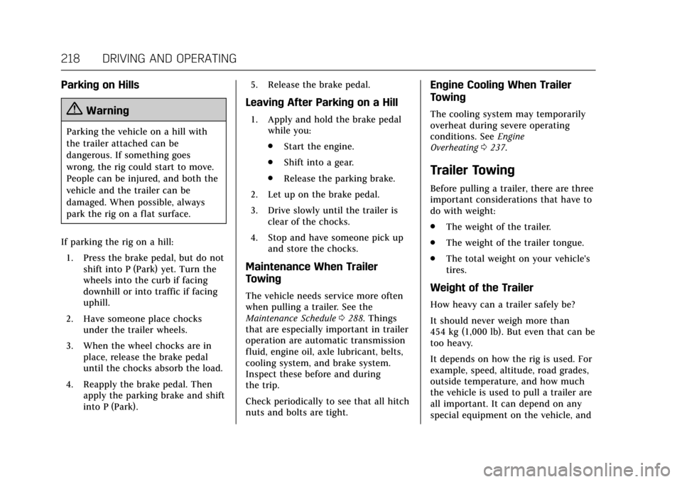 CADILLAC XTS 2017 1.G Owners Manual Cadillac XTS Owner Manual (GMNA-Localizing-MidEast-10292881) - 2017 -
crc - 7/1/16
218 DRIVING AND OPERATING
Parking on Hills
{Warning
Parking the vehicle on a hill with
the trailer attached can be
da