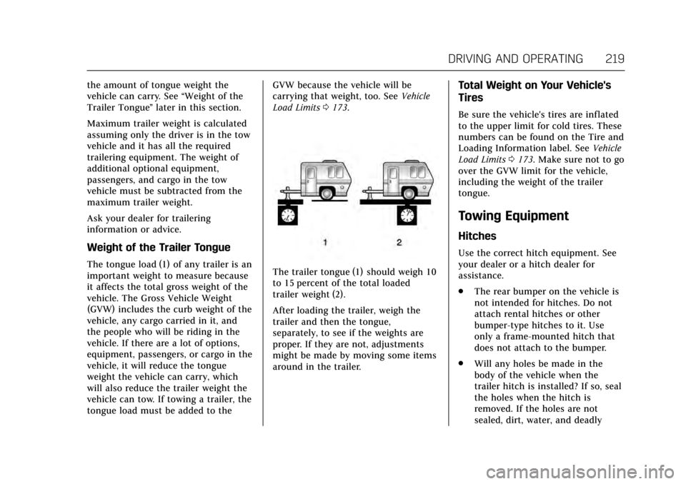 CADILLAC XTS 2017 1.G Owners Manual Cadillac XTS Owner Manual (GMNA-Localizing-MidEast-10292881) - 2017 -
crc - 7/1/16
DRIVING AND OPERATING 219
the amount of tongue weight the
vehicle can carry. See“Weight of the
Trailer Tongue ”la