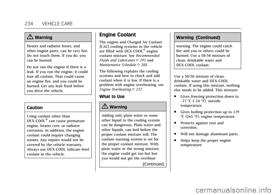 CADILLAC XTS 2017 1.G Owners Manual Cadillac XTS Owner Manual (GMNA-Localizing-MidEast-10292881) - 2017 -
crc - 7/1/16
234 VEHICLE CARE
{Warning
Heater and radiator hoses, and
other engine parts, can be very hot.
Do not touch them. If y