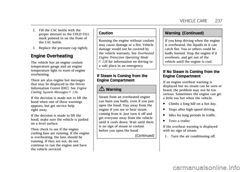 CADILLAC XTS 2017 1.G Owners Manual Cadillac XTS Owner Manual (GMNA-Localizing-MidEast-10292881) - 2017 -
crc - 7/1/16
VEHICLE CARE 237
2. Fill the CAC bottle with theproper mixture to the COLD FILL
mark pointed to on the front of
the C