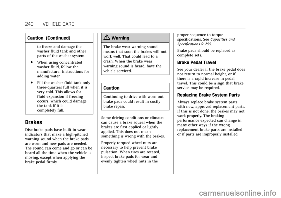 CADILLAC XTS 2017 1.G User Guide Cadillac XTS Owner Manual (GMNA-Localizing-MidEast-10292881) - 2017 -
crc - 7/1/16
240 VEHICLE CARE
Caution (Continued)
to freeze and damage the
washer fluid tank and other
parts of the washer system.