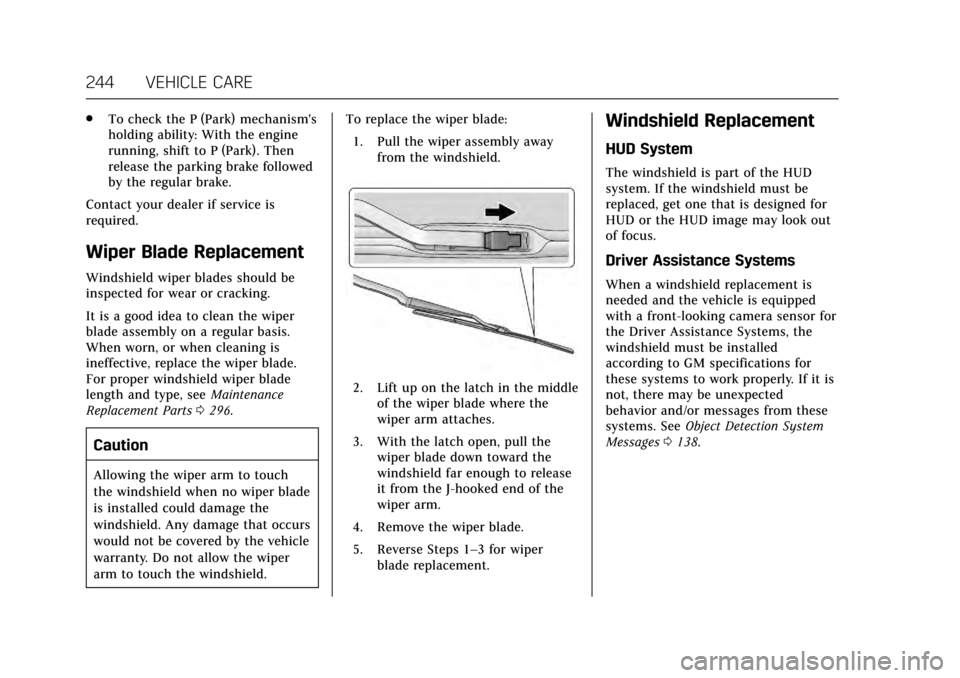 CADILLAC XTS 2017 1.G Owners Manual Cadillac XTS Owner Manual (GMNA-Localizing-MidEast-10292881) - 2017 -
crc - 7/1/16
244 VEHICLE CARE
.To check the P (Park) mechanisms
holding ability: With the engine
running, shift to P (Park). Then
