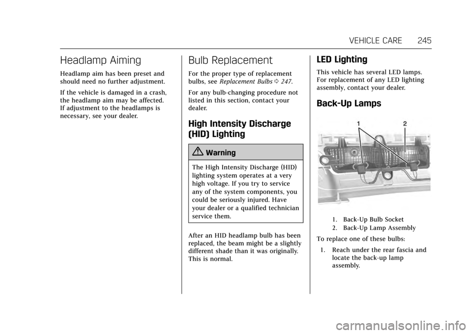 CADILLAC XTS 2017 1.G Owners Manual Cadillac XTS Owner Manual (GMNA-Localizing-MidEast-10292881) - 2017 -
crc - 7/1/16
VEHICLE CARE 245
Headlamp Aiming
Headlamp aim has been preset and
should need no further adjustment.
If the vehicle i
