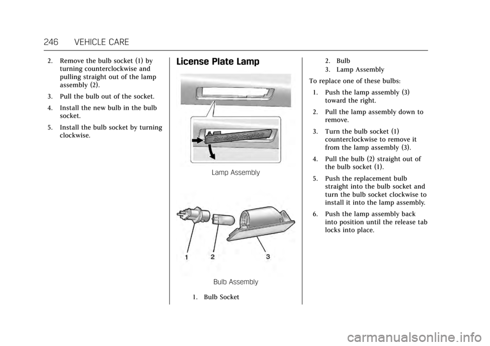 CADILLAC XTS 2017 1.G Owners Manual Cadillac XTS Owner Manual (GMNA-Localizing-MidEast-10292881) - 2017 -
crc - 7/1/16
246 VEHICLE CARE
2. Remove the bulb socket (1) byturning counterclockwise and
pulling straight out of the lamp
assemb