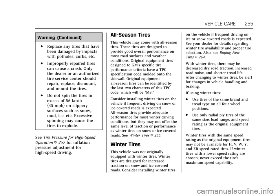 CADILLAC XTS 2017 1.G Owners Manual Cadillac XTS Owner Manual (GMNA-Localizing-MidEast-10292881) - 2017 -
crc - 7/1/16
VEHICLE CARE 255
Warning (Continued)
.Replace any tires that have
been damaged by impacts
with potholes, curbs, etc.
