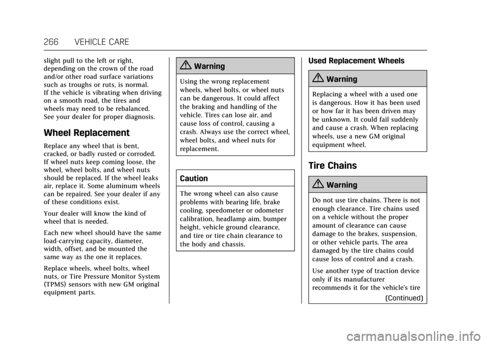 CADILLAC XTS 2017 1.G Owners Manual Cadillac XTS Owner Manual (GMNA-Localizing-MidEast-10292881) - 2017 -
crc - 7/1/16
266 VEHICLE CARE
slight pull to the left or right,
depending on the crown of the road
and/or other road surface varia