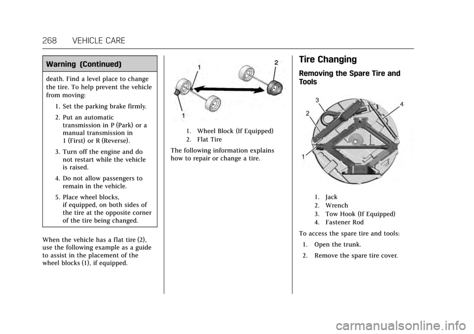 CADILLAC XTS 2017 1.G Owners Manual Cadillac XTS Owner Manual (GMNA-Localizing-MidEast-10292881) - 2017 -
crc - 7/1/16
268 VEHICLE CARE
Warning (Continued)
death. Find a level place to change
the tire. To help prevent the vehicle
from m