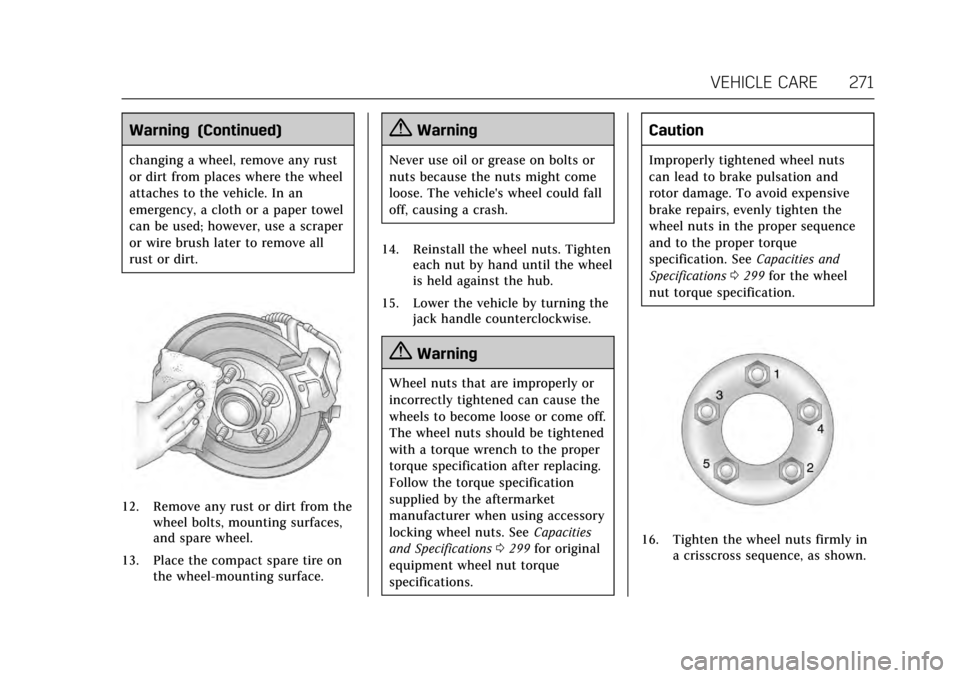 CADILLAC XTS 2017 1.G Owners Manual Cadillac XTS Owner Manual (GMNA-Localizing-MidEast-10292881) - 2017 -
crc - 7/1/16
VEHICLE CARE 271
Warning (Continued)
changing a wheel, remove any rust
or dirt from places where the wheel
attaches t