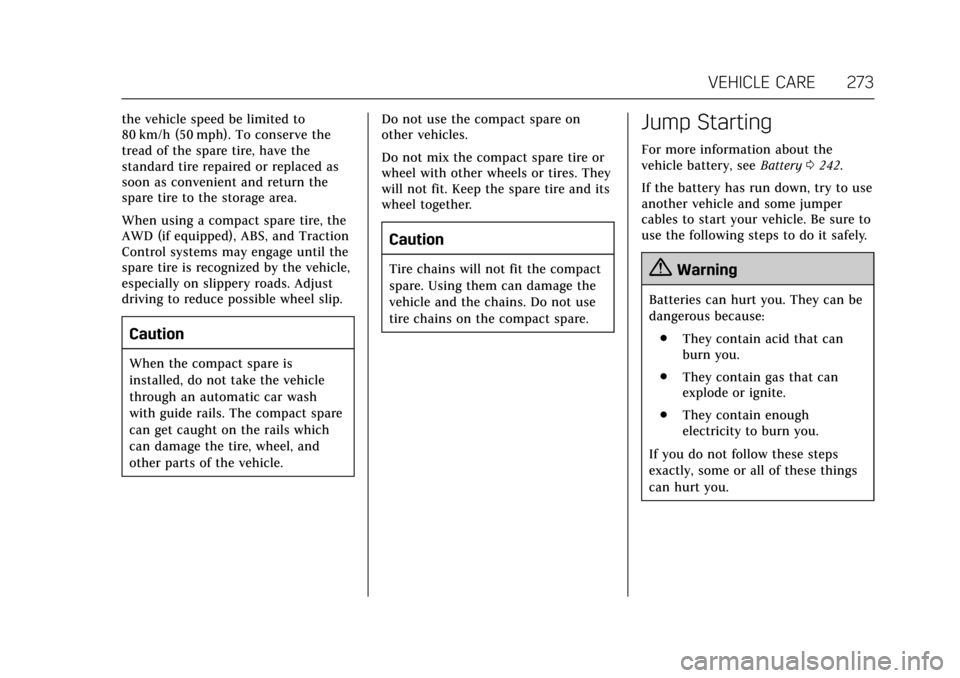 CADILLAC XTS 2017 1.G Owners Manual Cadillac XTS Owner Manual (GMNA-Localizing-MidEast-10292881) - 2017 -
crc - 7/1/16
VEHICLE CARE 273
the vehicle speed be limited to
80 km/h (50 mph). To conserve the
tread of the spare tire, have the
