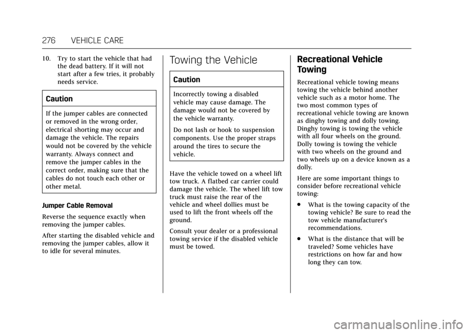 CADILLAC XTS 2017 1.G Owners Manual Cadillac XTS Owner Manual (GMNA-Localizing-MidEast-10292881) - 2017 -
crc - 7/1/16
276 VEHICLE CARE
10. Try to start the vehicle that hadthe dead battery. If it will not
start after a few tries, it pr