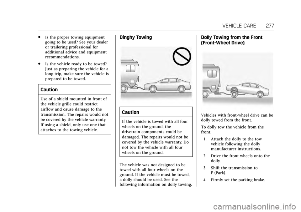 CADILLAC XTS 2017 1.G Owners Manual Cadillac XTS Owner Manual (GMNA-Localizing-MidEast-10292881) - 2017 -
crc - 7/1/16
VEHICLE CARE 277
.Is the proper towing equipment
going to be used? See your dealer
or trailering professional for
add CADILLAC XTS 2017 1.G Owners Manual Cadillac XTS Owner Manual (GMNA-Localizing-MidEast-10292881) - 2017 -
crc - 7/1/16
VEHICLE CARE 277
.Is the proper towing equipment
going to be used? See your dealer
or trailering professional for
add