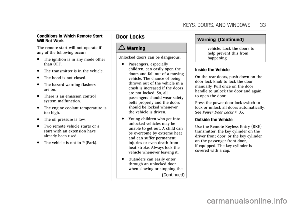 CADILLAC XTS 2017 1.G Owners Guide Cadillac XTS Owner Manual (GMNA-Localizing-MidEast-10292881) - 2017 -
crc - 7/1/16
KEYS, DOORS, AND WINDOWS 33
Conditions in Which Remote Start
Will Not Work
The remote start will not operate if
any o