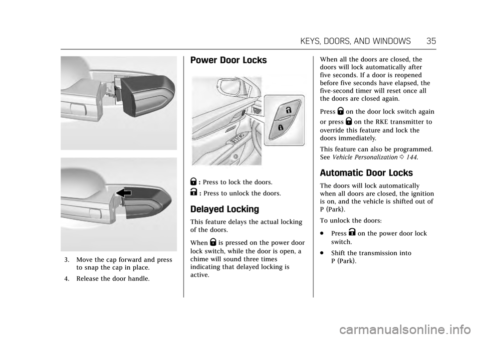 CADILLAC XTS 2017 1.G Owners Guide Cadillac XTS Owner Manual (GMNA-Localizing-MidEast-10292881) - 2017 -
crc - 7/1/16
KEYS, DOORS, AND WINDOWS 35
3. Move the cap forward and pressto snap the cap in place.
4. Release the door handle.
Po