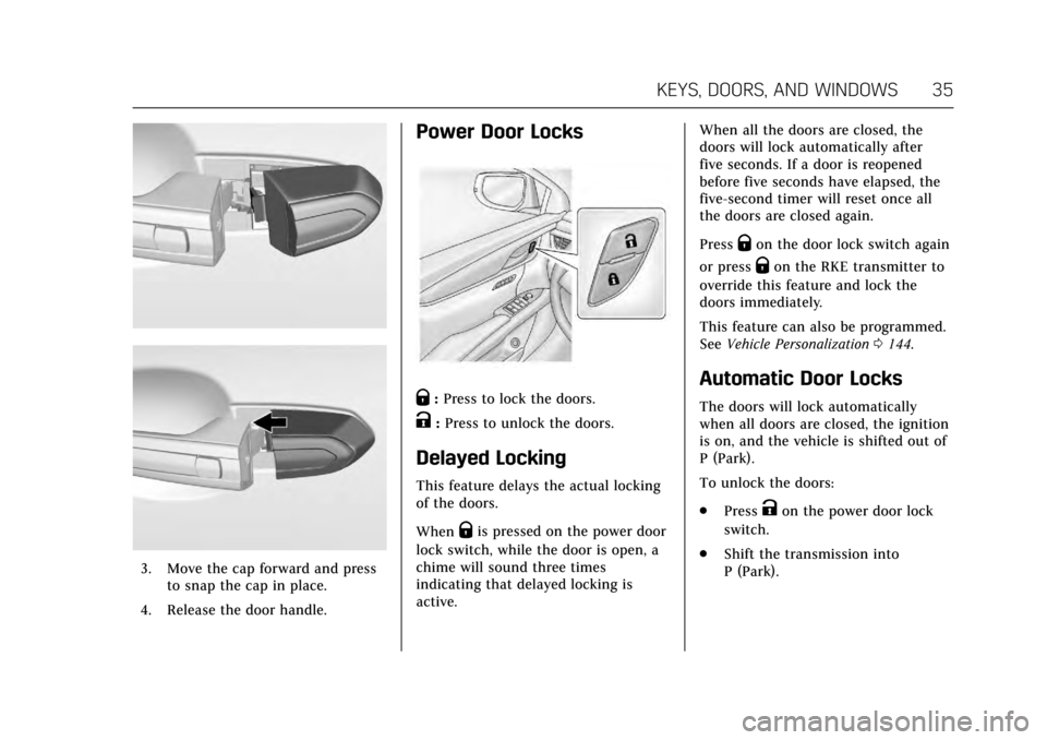 CADILLAC XTS 2017 1.G Owners Guide Cadillac XTS Owner Manual (GMNA-Localizing-MidEast-10292881) - 2017 -
crc - 7/1/16
KEYS, DOORS, AND WINDOWS 35
3. Move the cap forward and pressto snap the cap in place.
4. Release the door handle.
Po CADILLAC XTS 2017 1.G Owners Guide Cadillac XTS Owner Manual (GMNA-Localizing-MidEast-10292881) - 2017 -
crc - 7/1/16
KEYS, DOORS, AND WINDOWS 35
3. Move the cap forward and pressto snap the cap in place.
4. Release the door handle.
Po
