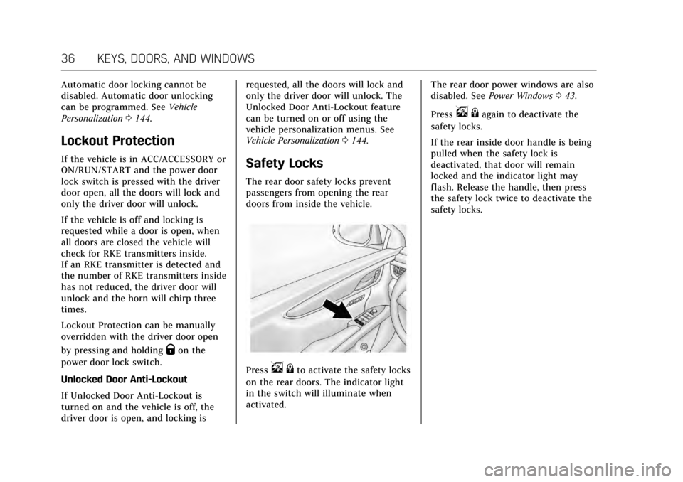 CADILLAC XTS 2017 1.G Owners Guide Cadillac XTS Owner Manual (GMNA-Localizing-MidEast-10292881) - 2017 -
crc - 7/1/16
36 KEYS, DOORS, AND WINDOWS
Automatic door locking cannot be
disabled. Automatic door unlocking
can be programmed. Se