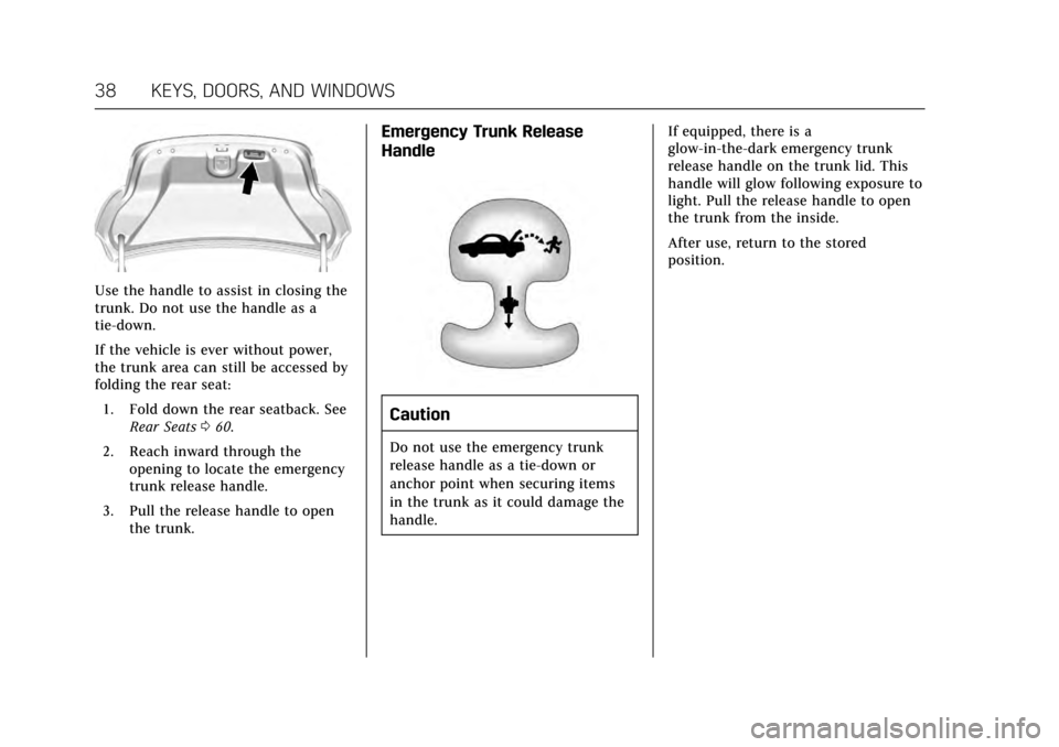 CADILLAC XTS 2017 1.G Owners Guide Cadillac XTS Owner Manual (GMNA-Localizing-MidEast-10292881) - 2017 -
crc - 7/1/16
38 KEYS, DOORS, AND WINDOWS
Use the handle to assist in closing the
trunk. Do not use the handle as a
tie-down.
If th CADILLAC XTS 2017 1.G Owners Guide Cadillac XTS Owner Manual (GMNA-Localizing-MidEast-10292881) - 2017 -
crc - 7/1/16
38 KEYS, DOORS, AND WINDOWS
Use the handle to assist in closing the
trunk. Do not use the handle as a
tie-down.
If th