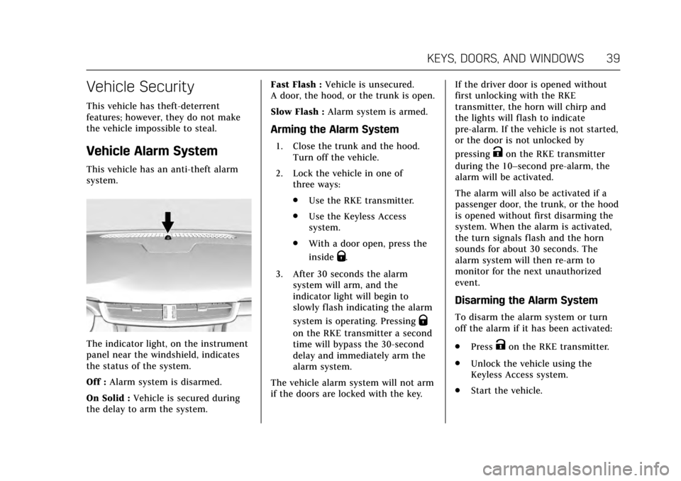 CADILLAC XTS 2017 1.G Owners Guide Cadillac XTS Owner Manual (GMNA-Localizing-MidEast-10292881) - 2017 -
crc - 7/1/16
KEYS, DOORS, AND WINDOWS 39
Vehicle Security
This vehicle has theft-deterrent
features; however, they do not make
the